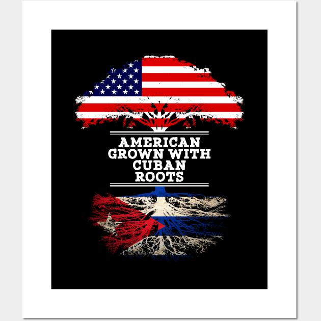 American Grown With Cuban Roots - Gift for Cuban From Cuba Wall Art by Country Flags